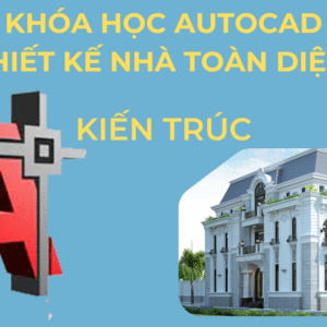 Khóa Học Autocad Thiết kế nhà toàn diện